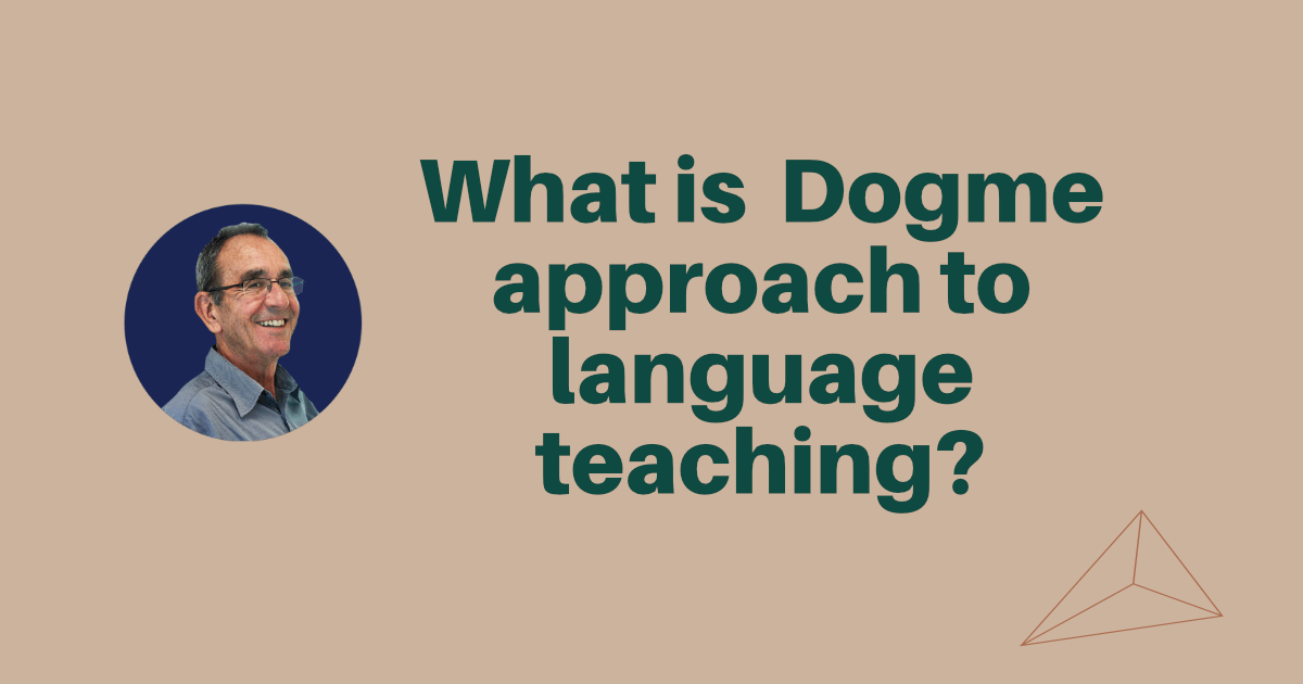 The Dogme Approach to Language Teaching